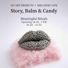 Story, Balm & Candy. Meaningful Rituals - Expoziția care transformă ritualurile zilnice în experiențe artistice, la Melange Café