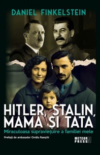 HITLER, STALIN, MAMA ȘI TATA. Miraculoasa supraviețuire a familiei mele